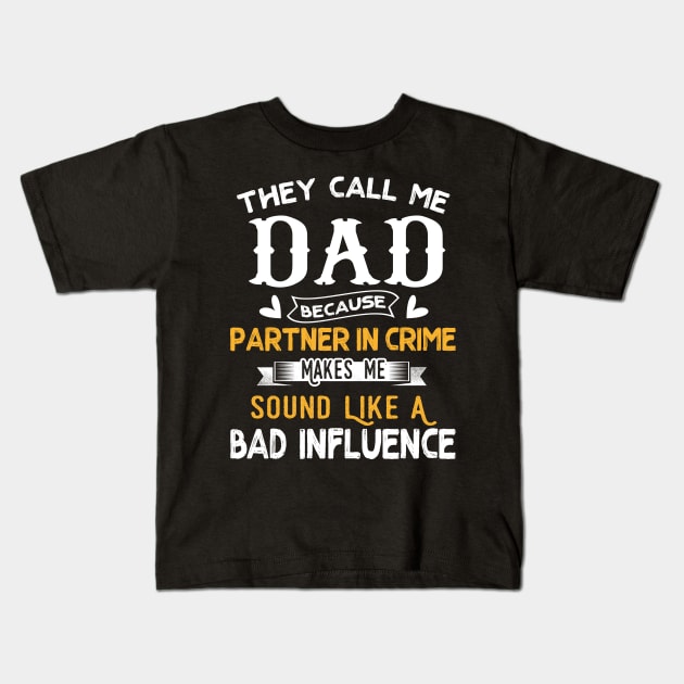 They Call Me Dad Because Partner In Crime Kids T-Shirt by jonetressie